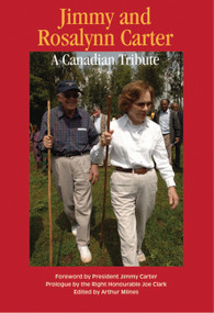 Jimmy and Rosalynn Carter (A Canadian Tribute) by Arthur Milnes, 9781553393016
