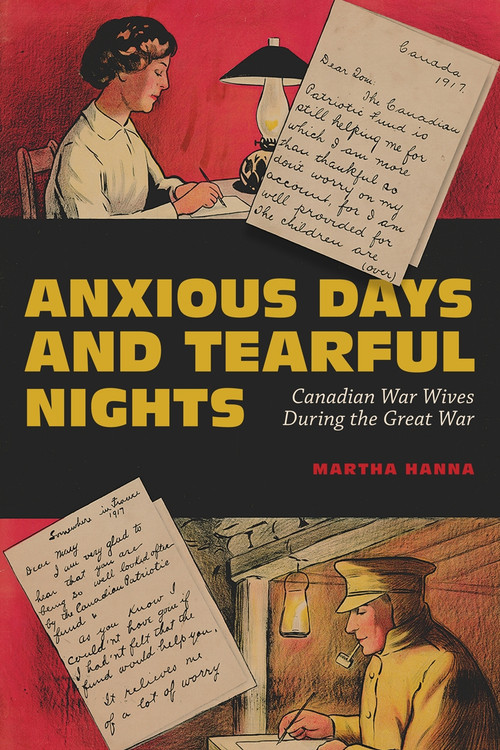 Anxious Days and Tearful Nights (Canadian War Wives during the Great War) by Martha Hanna, 9780228003670