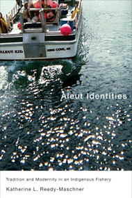 Aleut Identities (Tradition and Modernity in an Indigenous Fishery) by Katherine L. Reedy-Maschner, 9780773537484