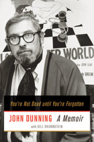 You're Not Dead until You're Forgotten (A Memoir) by John Dunning, Bill Brownstein, 9780773544024