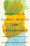 Religion in Global Health and Development (The Case of Twentieth-Century Ghana) by Benjamin Bronnert Walker, 9780228011699