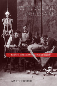 Cette science nécessaire (Dissections humaines et formation médicale au Québec) (French Edition) by Martin Robert, 9780228019091