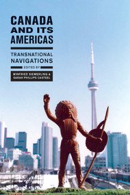Canada and Its Americas (Transnational Navigations) by Winfried Siemerling, Sarah Phillips Casteel, 9780773536845