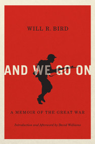 And We Go On (A Memoir of the Great War) by Will R. Bird, 9780773543966