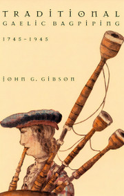 Traditional Gaelic Bagpiping, 1745-1945 by John G. Gibson, 9780773521346