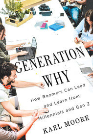 Generation Why (How Boomers Can Lead and Learn from Millennials and Gen Z) by Karl Moore, 9780228016878