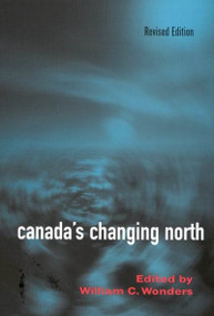 Canada's Changing North, Revised Edition by William C. Wonders, 9780773526402