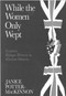 While the Women Only Wept (Loyalist Refugee Women in Eastern Ontario) by Janice Potter-MacKinnon, 9780773513174