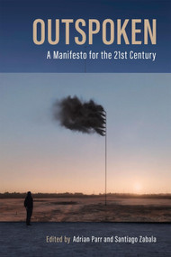 Outspoken (A Manifesto for the Twenty-First Century) by Adrian Parr Zaretsky, Santiago Zabala, 9780228016939