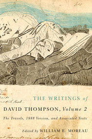 The Writings of David Thompson, Volume 2 (The Travels, 1848 Version, and Associated Texts) by William E. Moreau, 9780773545519