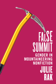 False Summit (Gender in Mountaineering Nonfiction) by Julie Rak, 9780228006275