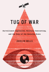Tug of War (Surveillance Capitalism, Military Contracting, and the Rise of the Security State) by Jocelyn Wills, 9780773550476