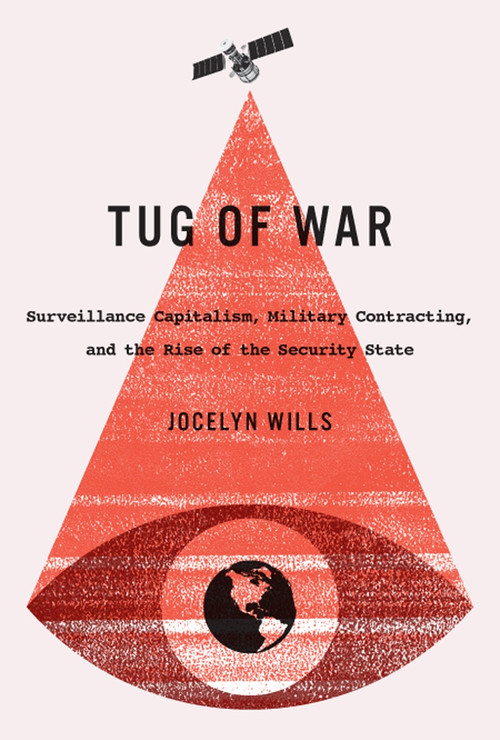Tug of War (Surveillance Capitalism, Military Contracting, and the Rise of the Security State) by Jocelyn Wills, 9780773550476