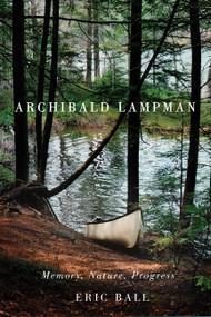 Archibald Lampman (Memory, Nature, Progress) by Eric Ball, 9780773541603