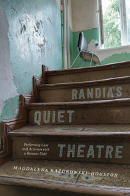 Randia's Quiet Theatre (Performing Care and Activism with a Romani Elder) by Magdalena Kazubowski-Houston, 9780228024781