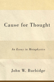 Cause for Thought (An Essay in Metaphysics) by John W. Burbidge, 9780773543546