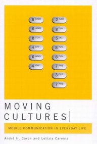 Moving Cultures (Mobile Communication in Everyday Life) by André H. Caron, Letizia Caronia, 9780773532304