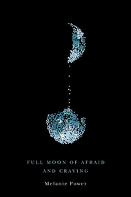 Full Moon of Afraid and Craving by Melanie Power, 9780228011064