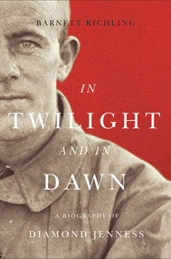 In Twilight and in Dawn (A Biography of Diamond Jenness) by Barnett Richling, 9780773539815