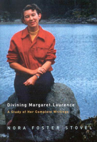 Divining Margaret Laurence (A Study of Her Complete Writings) by Nora Foster Stovel, 9780773534377