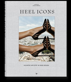 Heel Icons (Elevated Artistry in Shoe design) by Ursula Carranza, 9788499365657