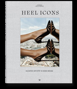 Heel Icons (Elevated Artistry in Shoe Design) by Ursula Carranza, 9788499365657