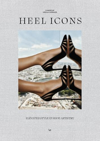 Heel Icons (Elevated Artistry in Shoe Design) by Ursula Carranza, 9788499365657
