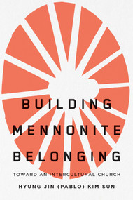 Building Mennonite Belonging (Toward an Intercultural Church) by Hyung Jin (Pablo) Kim Sun, 9780228023890