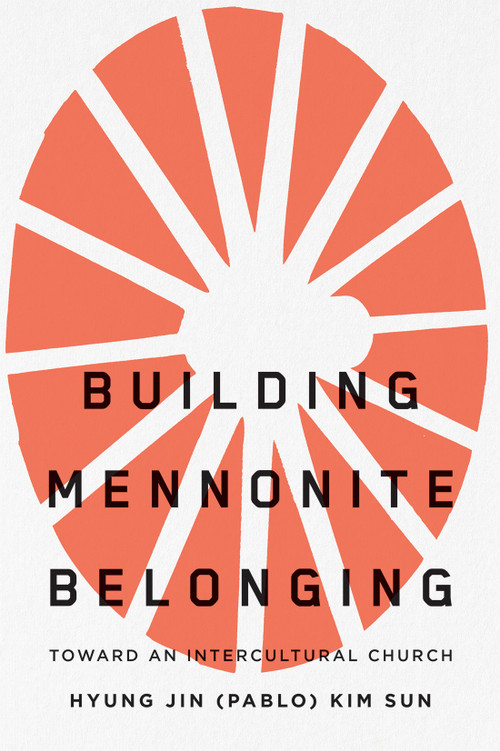 Building Mennonite Belonging (Toward an Intercultural Church) by Hyung Jin (Pablo) Kim Sun, 9780228023890