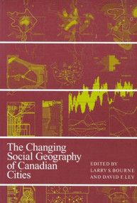 The Changing Social Geography of Canadian Cities by Larry S. Bourne, David F. Ley, 9780773509726