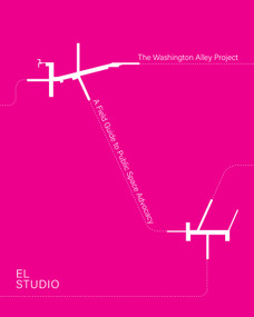 Washington Alley Project (A Field Guide to Public Space Advocacy) by EL Studio, 9781966515807