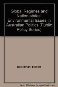 Global Regimes and Nation-States (Environmental Issues in Australian Politics) by Robert Boardman, 9780886291099