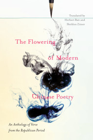 The Flowering of Modern Chinese Poetry (An Anthology of Verse from the Republican Period) by Herbert Batt, Sheldon Zitner, 9780773547667