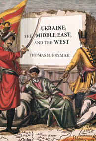 Ukraine, the Middle East, and the West by Thomas M. Prymak, 9780228005780