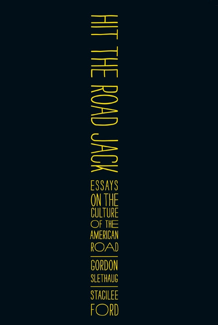 Hit the Road, Jack (Essays on the Culture of the American Road) by Gordon E. Slethaug, Stacilee Ford, 9780773540767