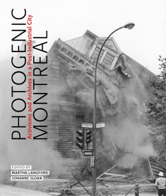 Photogenic Montreal (Activisms and Archives in a Post-industrial City) by Martha Langford, Johanne Sloan, 9780228008576