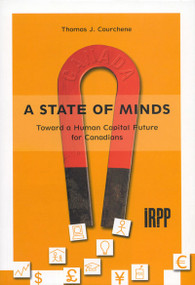 A State of Minds (Toward a Human Capital Future for Canadians) by Thomas J. Courchene, 9780886451882