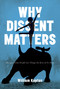 Why Dissent Matters (Because Some People See Things the Rest of Us Miss) by William Kaplan, 9780773550704