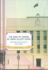 The Bank of Canada of James Elliot Coyne (Challenges, Confrontation, and Change) by James Powell, 9780773535992