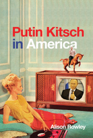 Putin Kitsch in America by Alison Rowley, 9780773559011