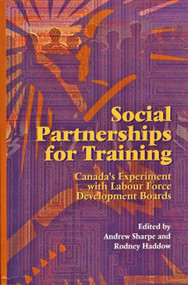 Social Partnerships for Training (Canada's Experiment with Labour Force Development Boards) by Andrew Sharpe, Rodney S. Haddow, 9780889117532