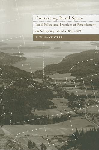 Contesting Rural Space (Land Policy and Practices of Resettlement on Saltspring Island, 1859-1891) by R.W. Sandwell, 9780773529526