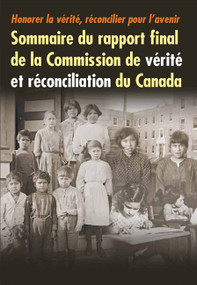 Honorer la vérité, réconcilier pour l'avenir (Sommaire du rapport final de la Commission de vérité et réconciliation du Canada) (French Edition) by Commission de vérité et réconciliation du Canada, 9780773546707
