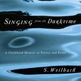 Singing from the Darktime (A Childhood Memoir in Poetry and Prose) by S. Weilbach, 9780773538641