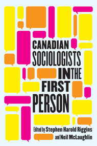 Canadian Sociologists in the First Person by Stephen Harold Riggins, Neil Mclaughlin, 9780228006718