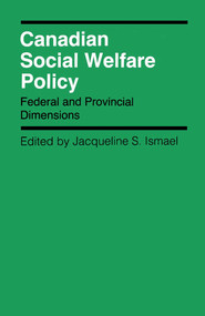 Canadian Social Welfare Policy (Federal and Provincial Dimensions) by Jacqueline S. Ismael, 9780773506121