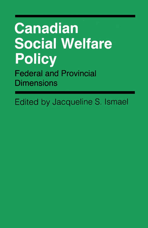 Canadian Social Welfare Policy (Federal and Provincial Dimensions) by Jacqueline S. Ismael, 9780773506121