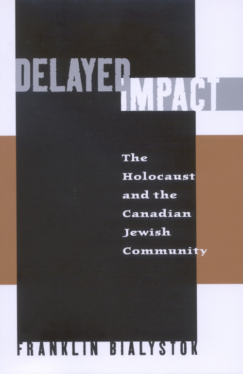 Delayed Impact (The Holocaust and the Canadian Jewish Community) by Franklin Bialystok, 9780773537514