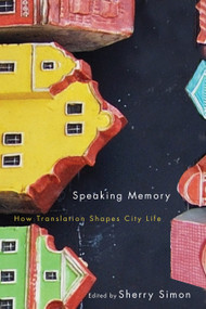 Speaking Memory (How Translation Shapes City Life) by Sherry Simon, 9780773547896