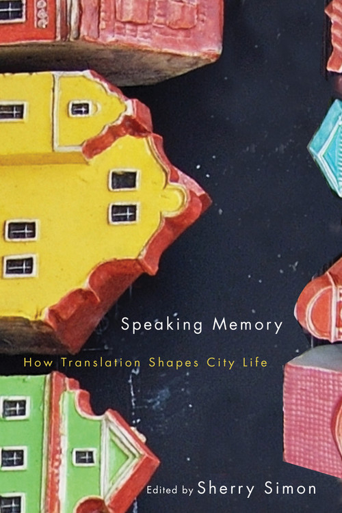 Speaking Memory (How Translation Shapes City Life) by Sherry Simon, 9780773547896